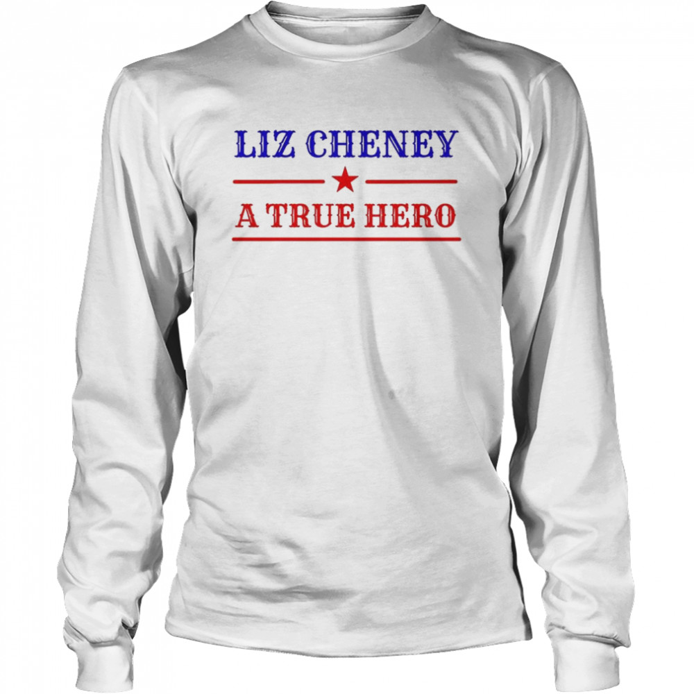 Liz Cheney a true hero shirt Long Sleeved T-shirt