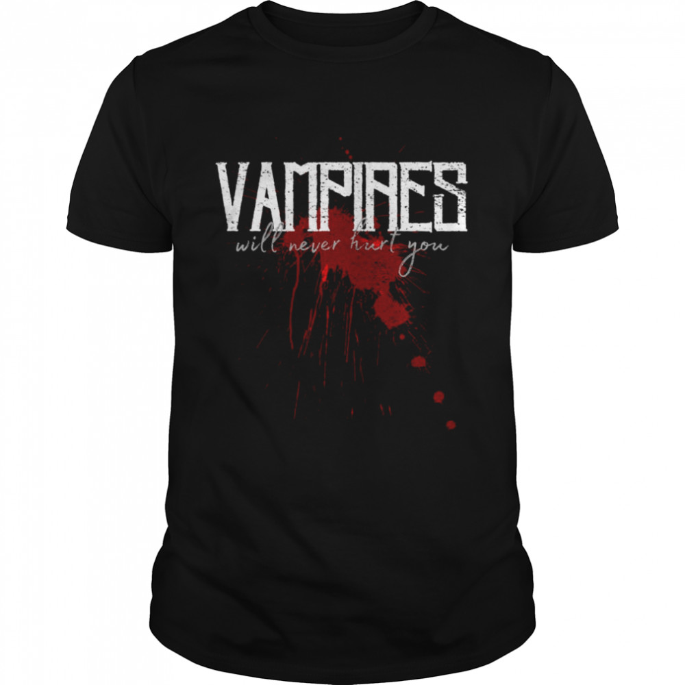 Vampires Will Never Hurt You Bloodstain shirt