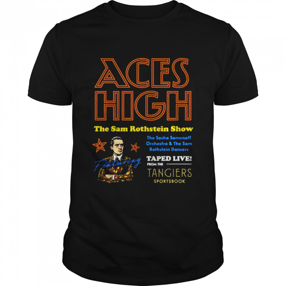 Aces High the sam rothstein show shirt