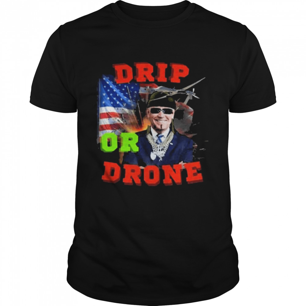 Biden drip or drone American flag 2022 shirt