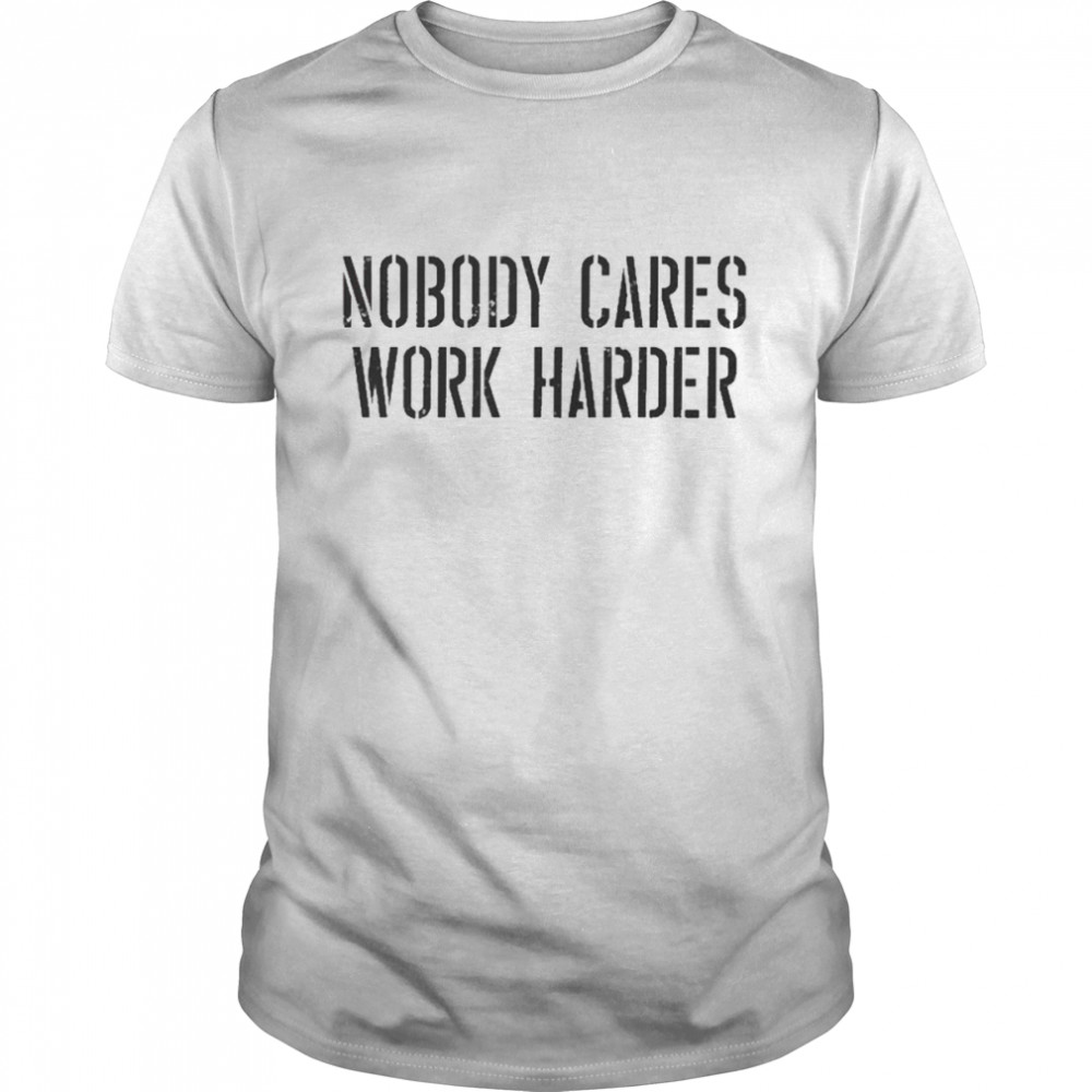 Bryan Cook Nobody Cares Work Harder Shirt