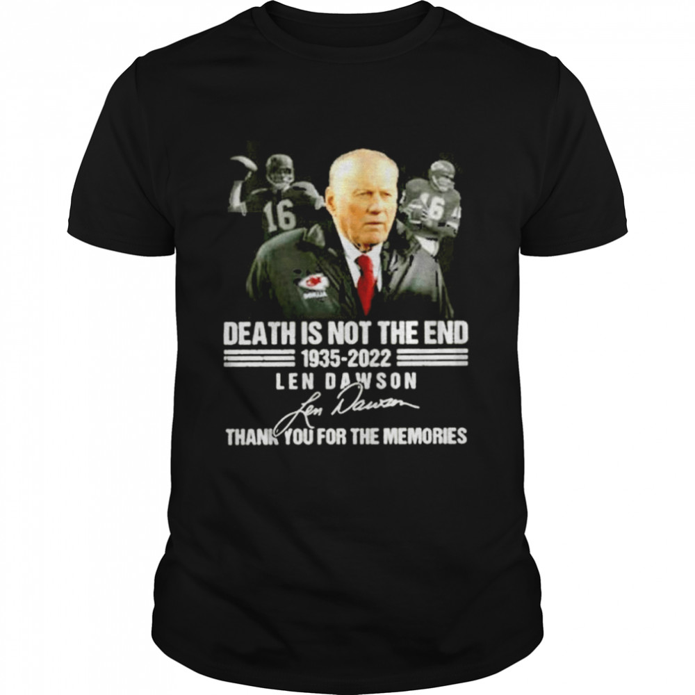 Death Is Not The End 1935-2022 Len Dawson Signature Shirt