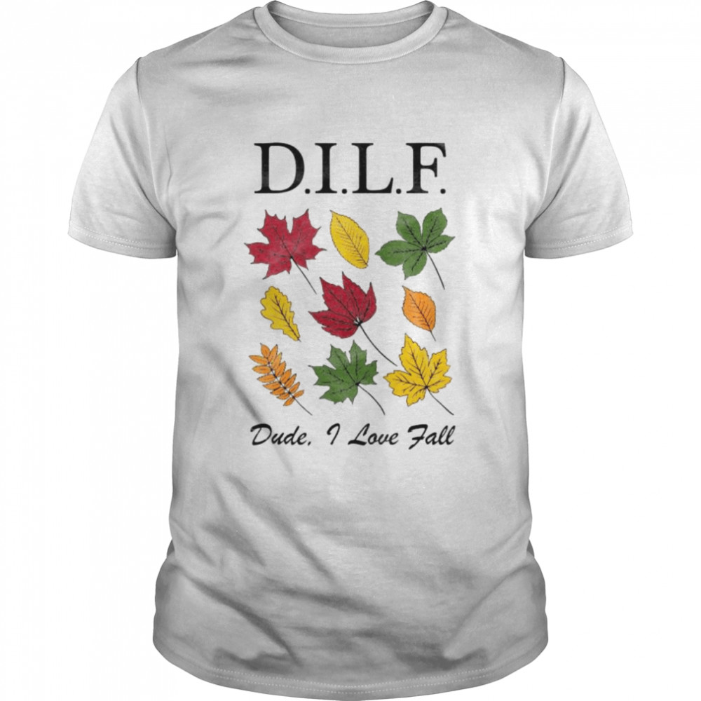 DILF dude I love fall shirt