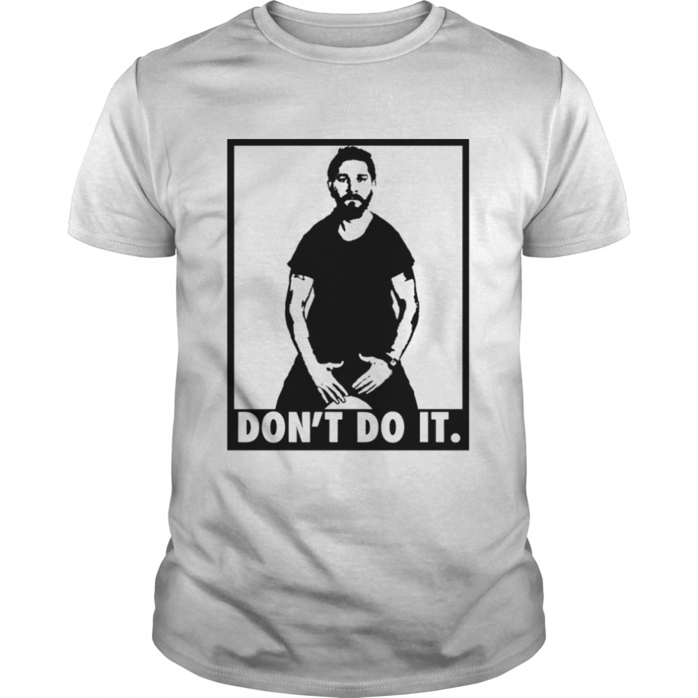 Don’t Do It Shia Labeouf shirt