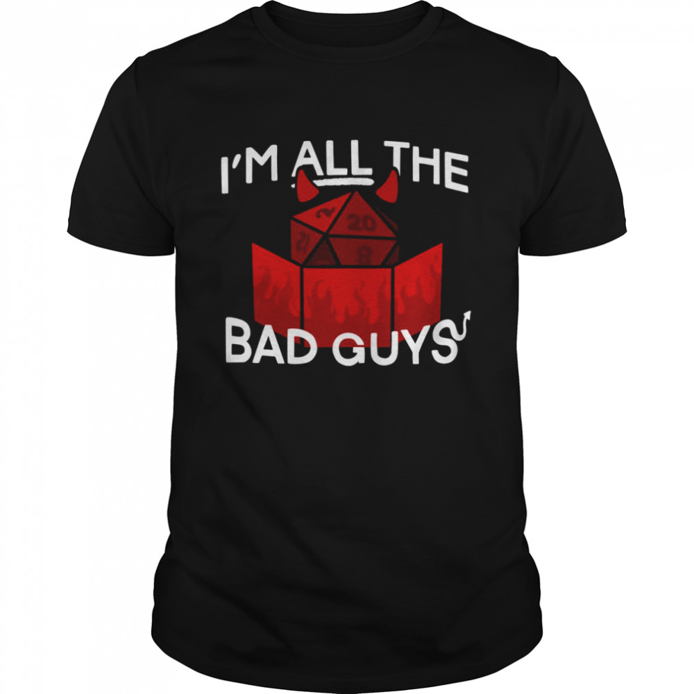 I’m All The Bad Guys Dimension 20 shirt