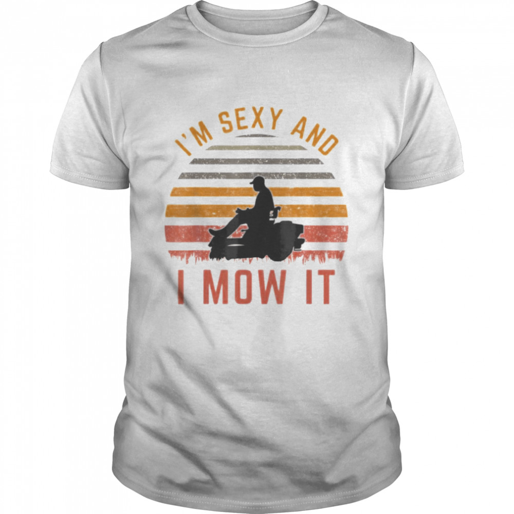 I’m Sexy and I Mow It T-Shirt