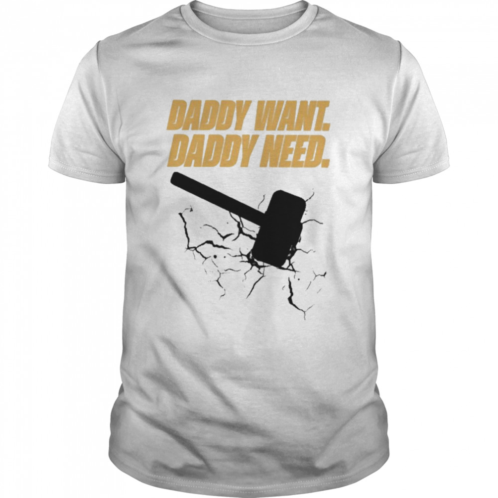 Noisyhuevos Daddy Want Daddy Need Shirt