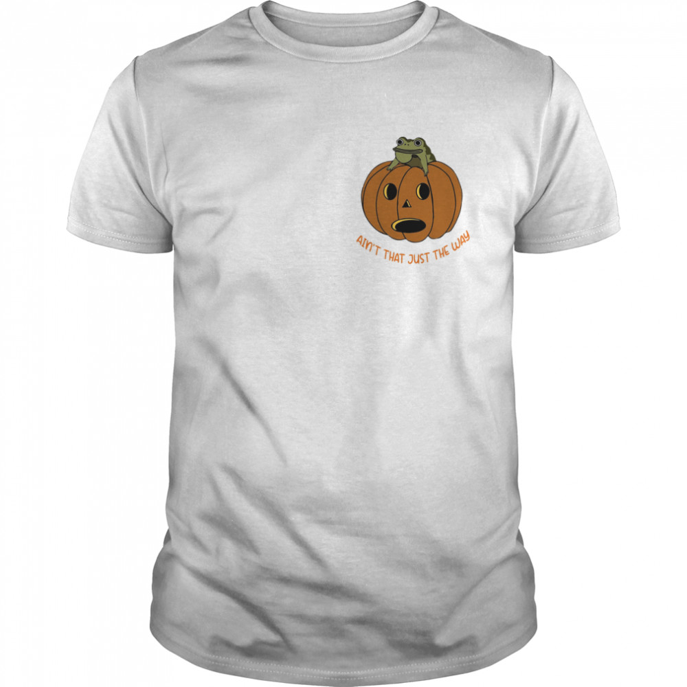 Ain’t That Just The Way Pumpkin Halloween shirt