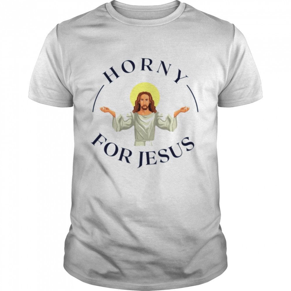 Horny For Jesus Jesus Lover Funny Christian shirt