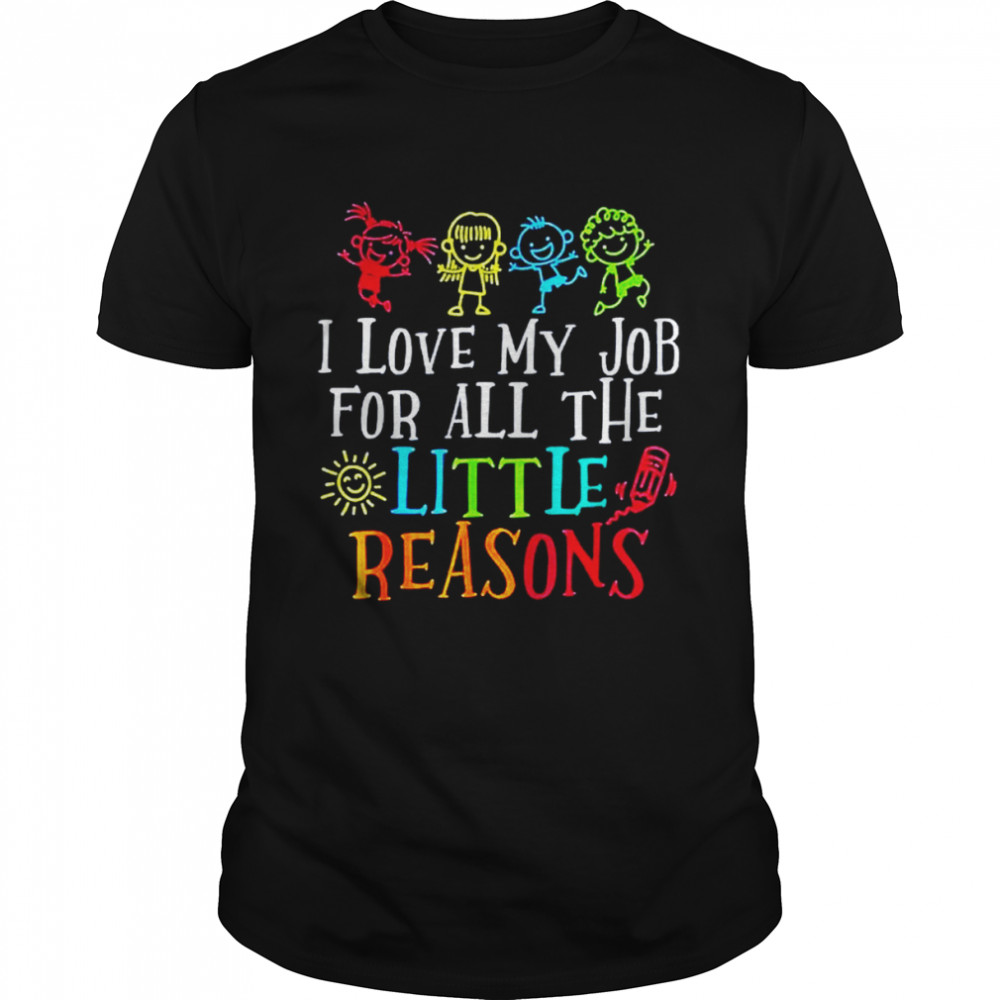 I love my job for all the little reasons shirt