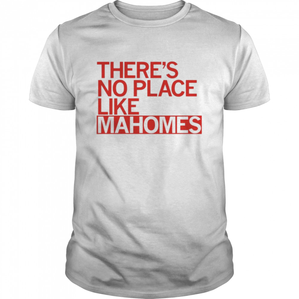 There’s no place like Mahomes shirt