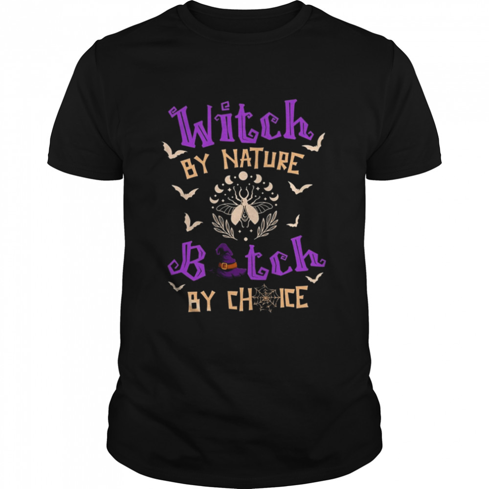 Witch By Nature Bitch By Choice Halloween Shirt