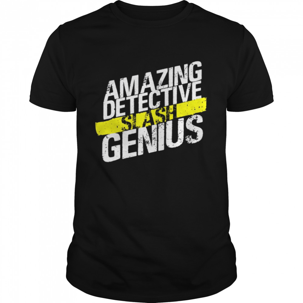 Amazing Detective Slash Genius Brooklyn Nine Nine shirt