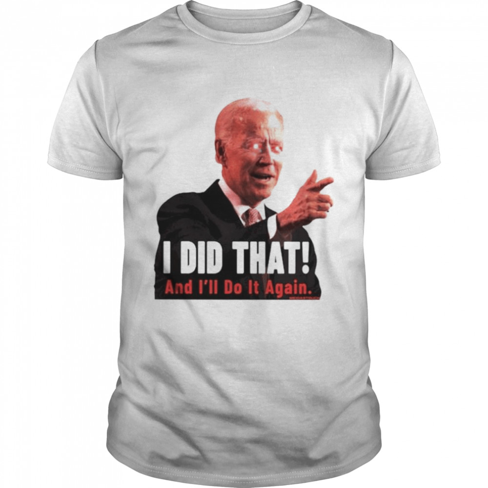 Biden I did that and i’ll do it again dark brandon shirt