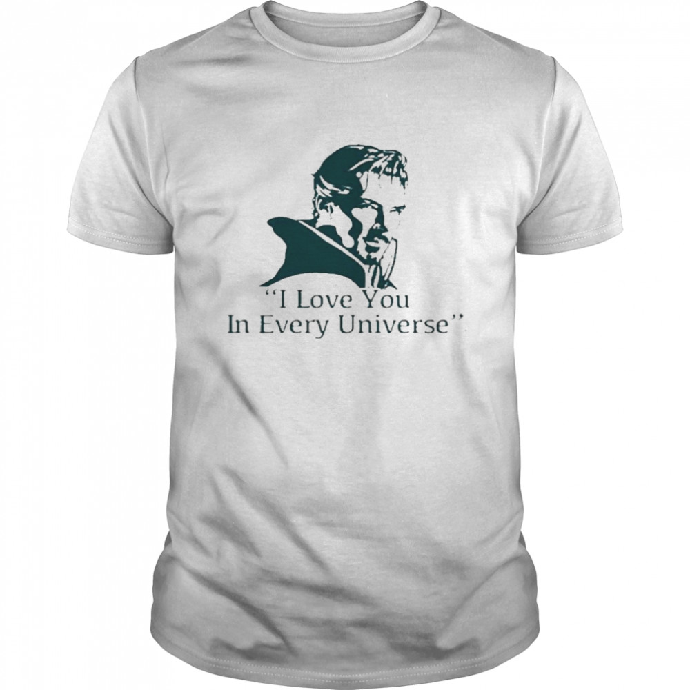 Doctor Strange 2 Stephen Strange I Love You In Every Universe Shirt