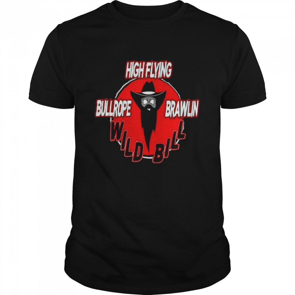 High flying bullrope brawlin wild bill shirt