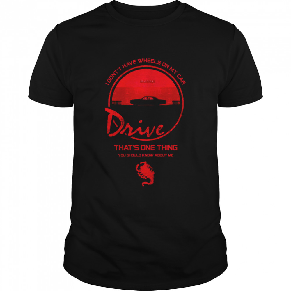 I Don’t Have Wheels On My Car Drive shirt