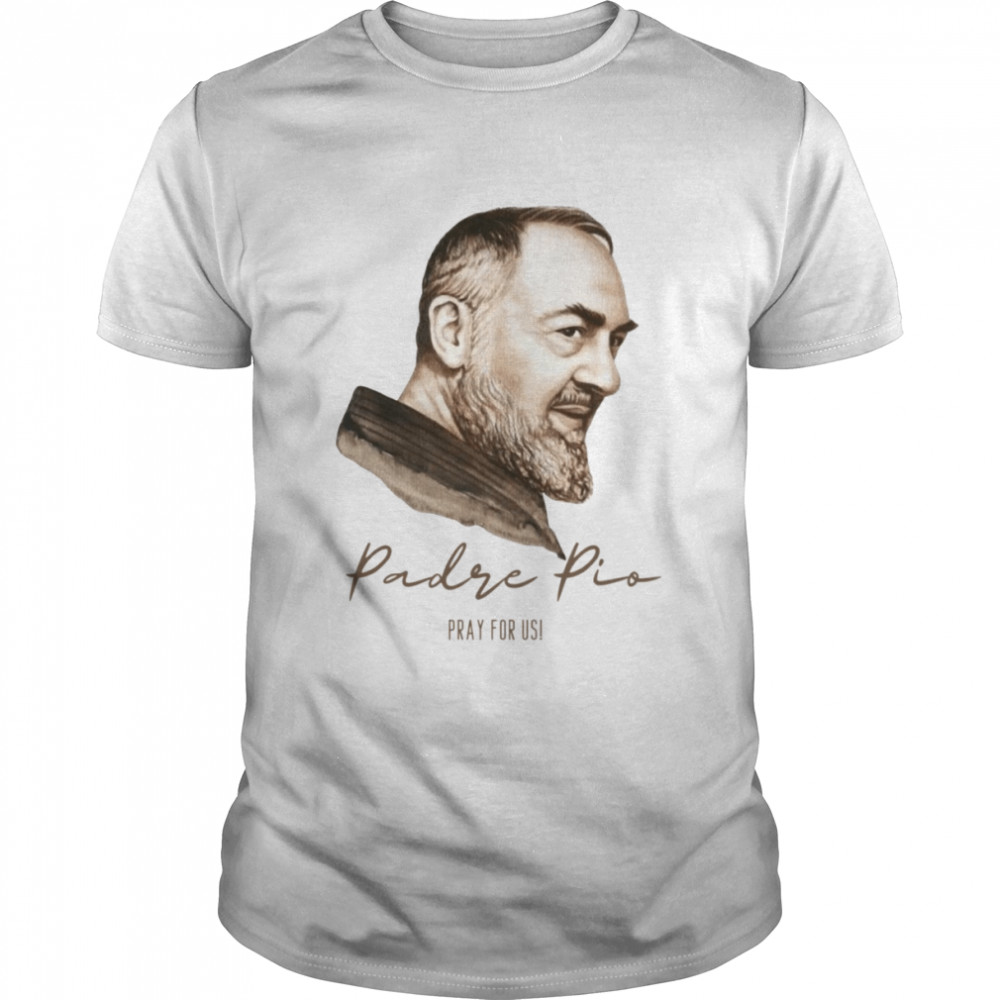 Pray For Usi Padre Pio St Father Pio Italy shirt