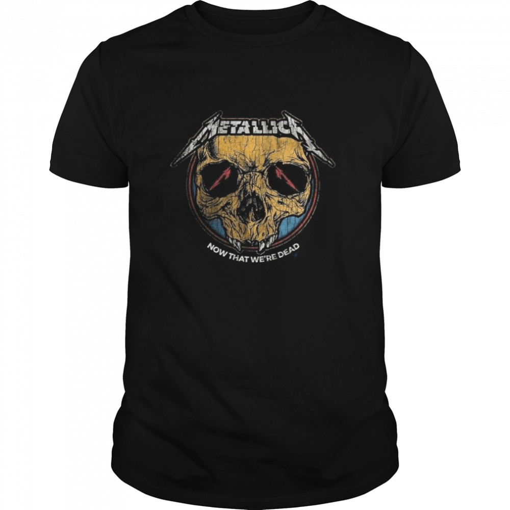 Vintage Style Metal Band Now That Were Dead shirt