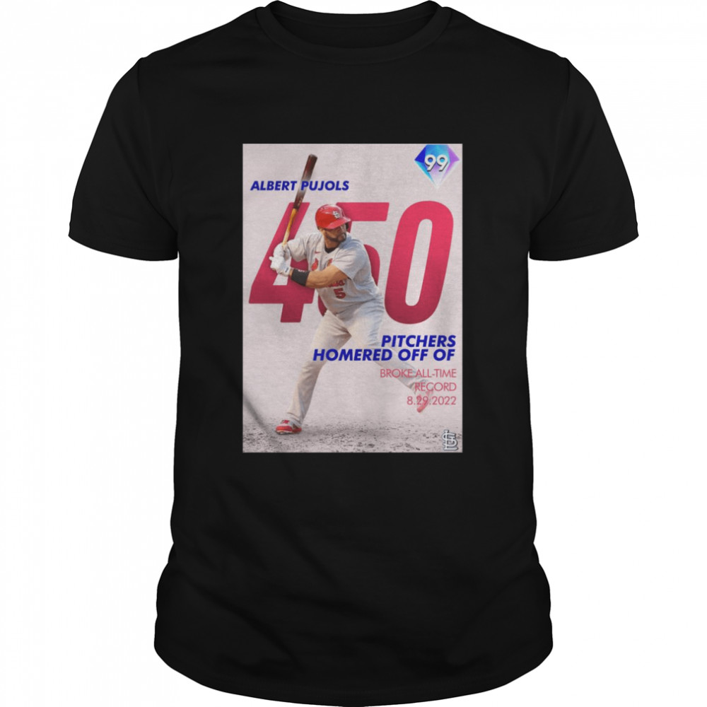 Albert Pujols 450 Pitchers Homered off of Broke all-time record 2022 shirt