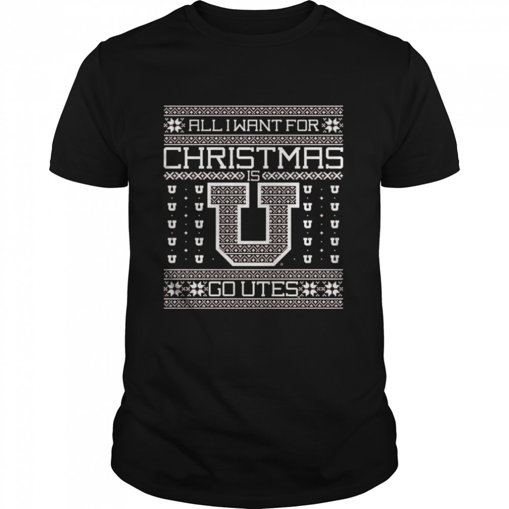 All I want for Christmas go Utah Utes Ugly Christmas shirt