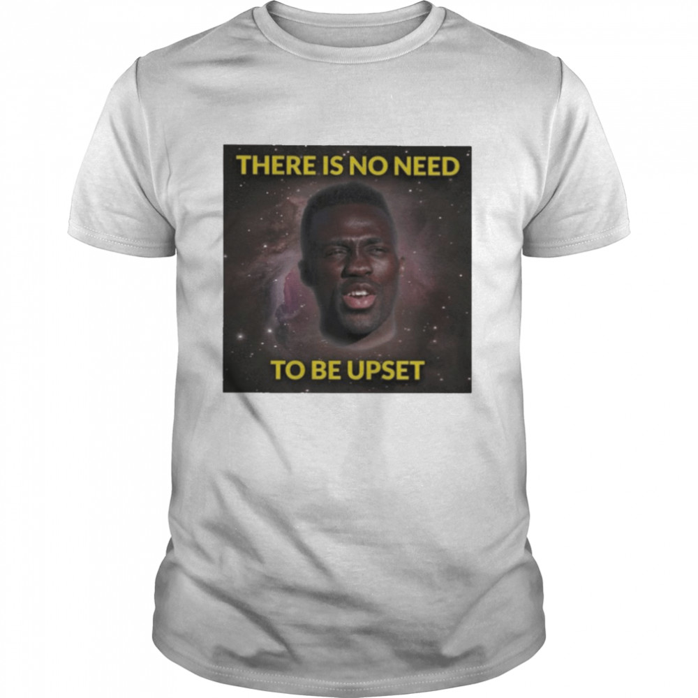 Davinson Sánchez There Is No Need To Be Upset Shirt