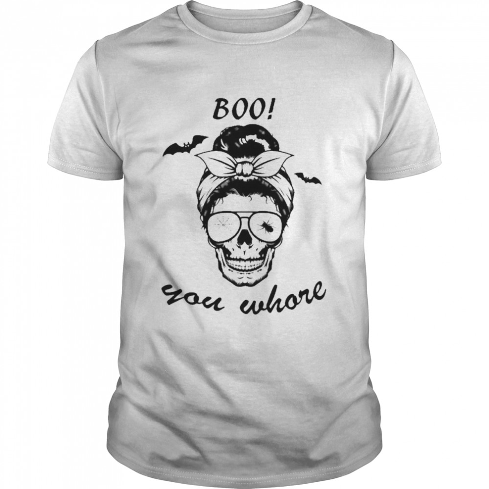 Girl Boo you whore Halloween Shirt