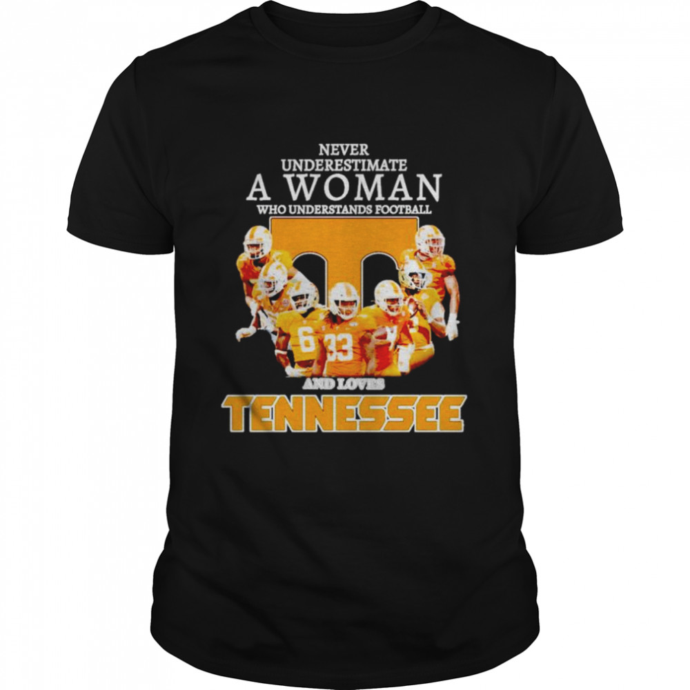 Never underestimate a woman who understands football and loves Tennessee T-shirt