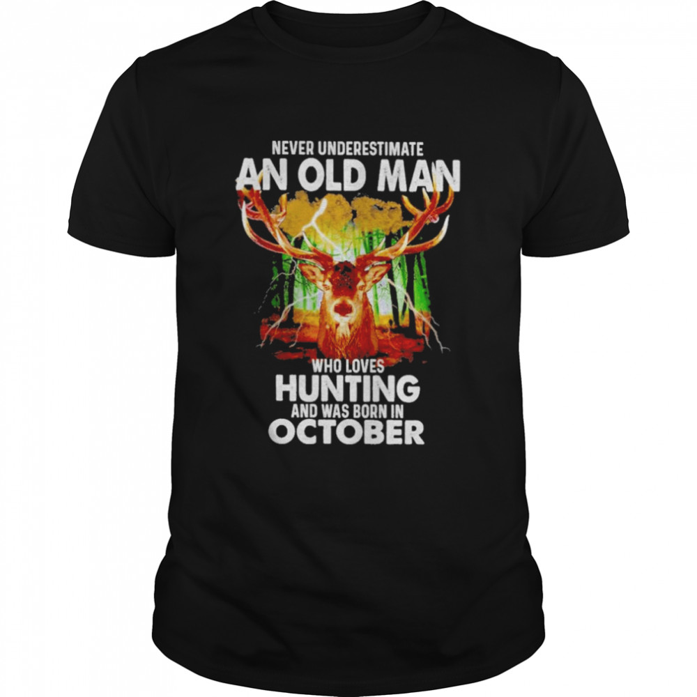 never underestimate an old Man who loves Hunting and was born in October 2022 shirt