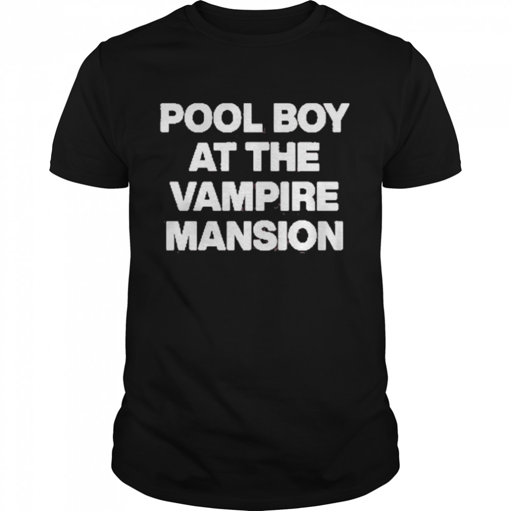 Pool Boy At The Vampire Mansion Shirt