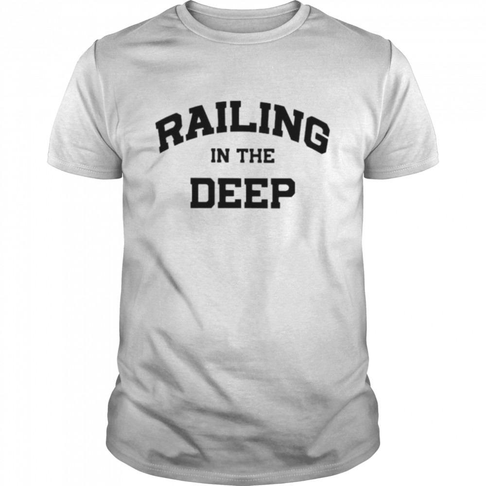 Railing in the deep shirt