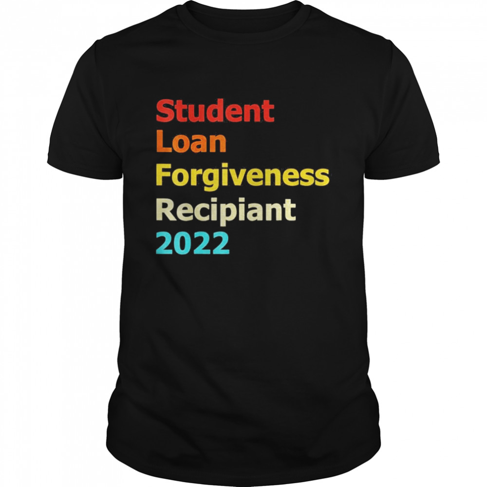 Student Loan Forgiveness Recipient Shirt