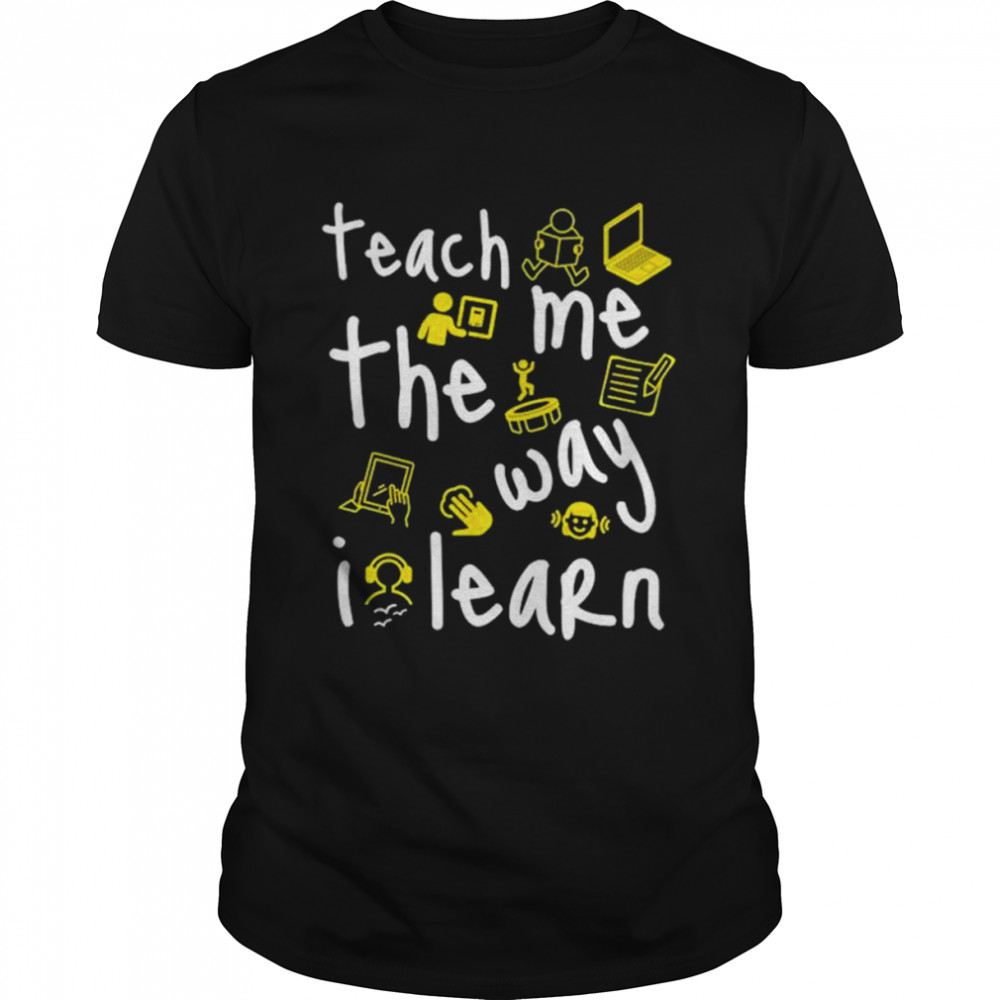 Teach me the way i learn shirt