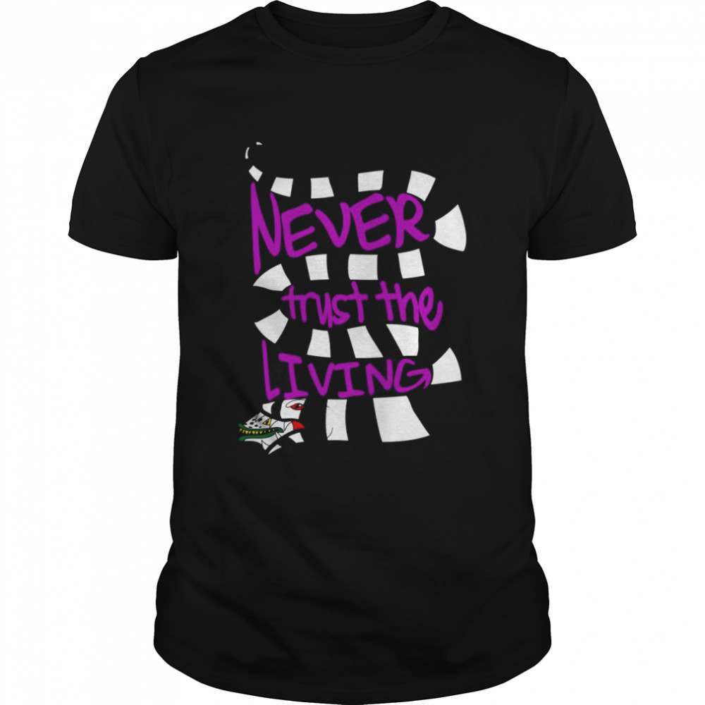 The Living Beetlejuice Never Trust The Living Halloween shirt