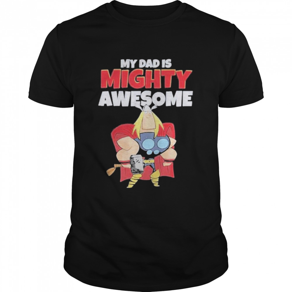 Thor My Dad Is Mighty Awesome Shirt