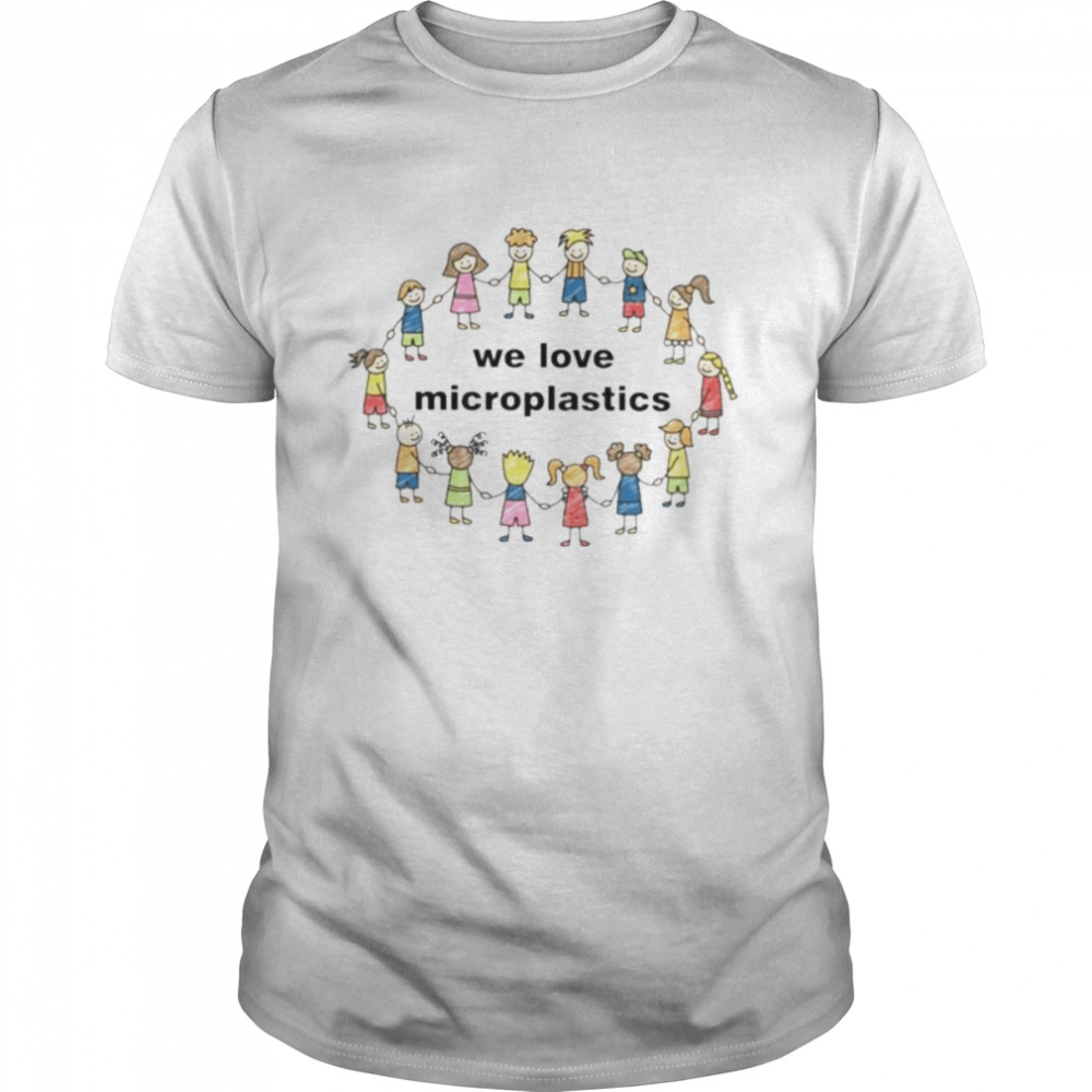 We love microplastics shirt