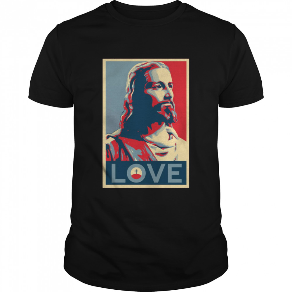 Jesus Christ Love shirt