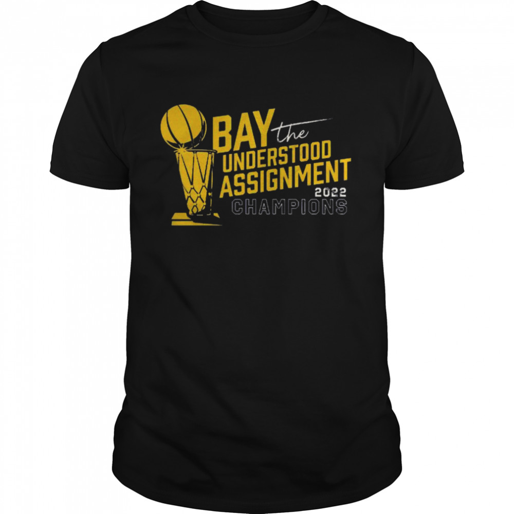 Bay understood the assignment 2022 champs shirt