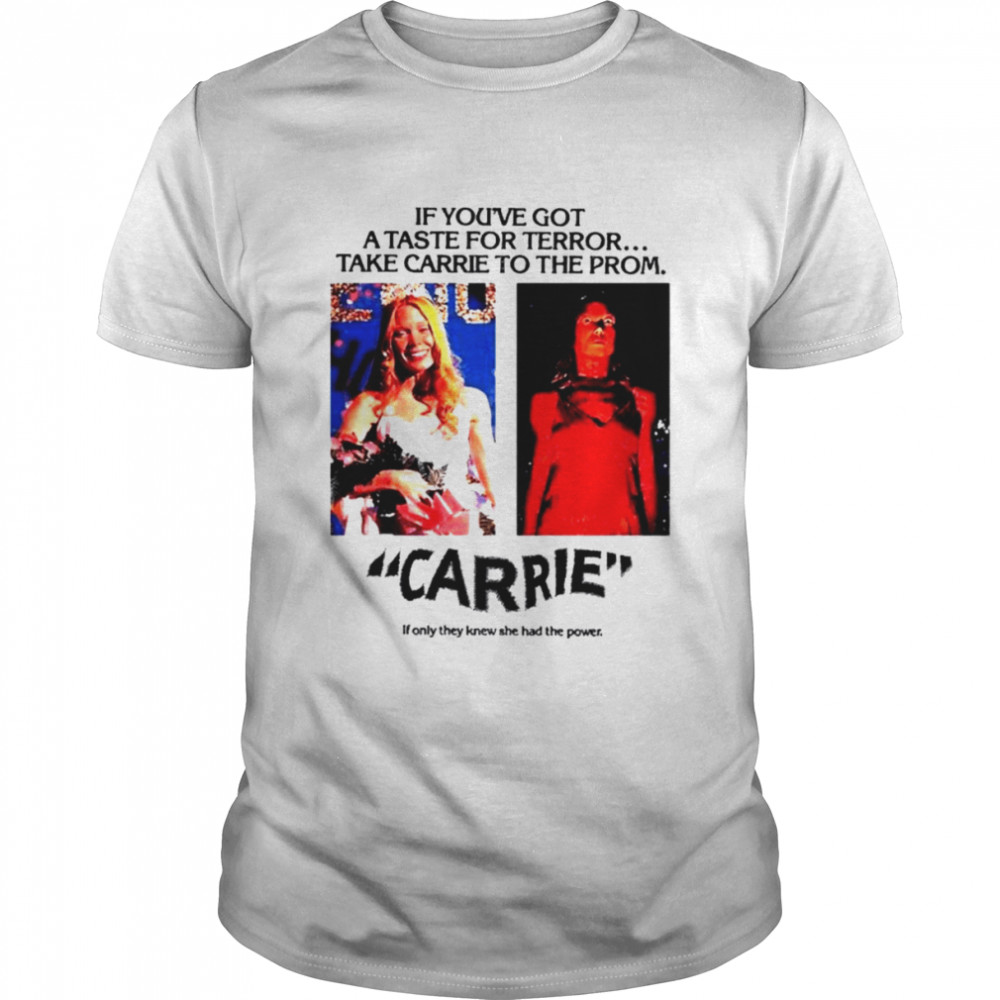 Carrie if you’ve got a taste for terror take carrie to the prom shirt