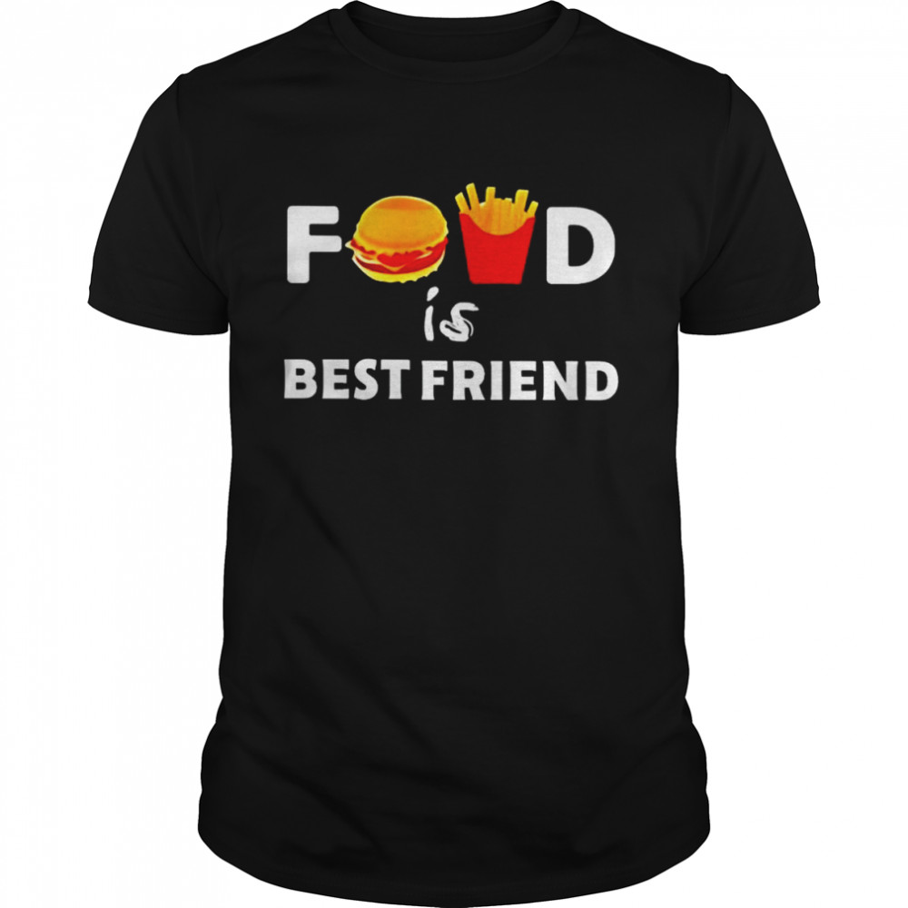 Food is best friend shirt