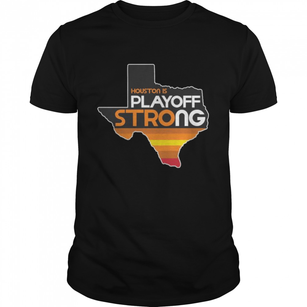 Houston is playoff strong 2022 shirt