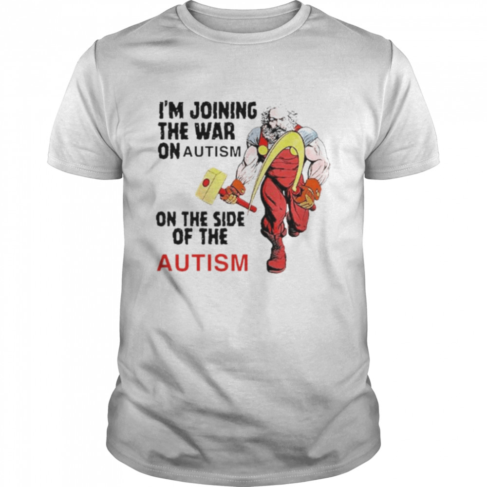 I’m joining the war on autism on the side of autism shirt