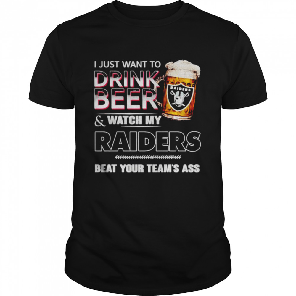 Las Vegas Raiders i just drink beer & watch my Raiders beat your team’s ass shirt