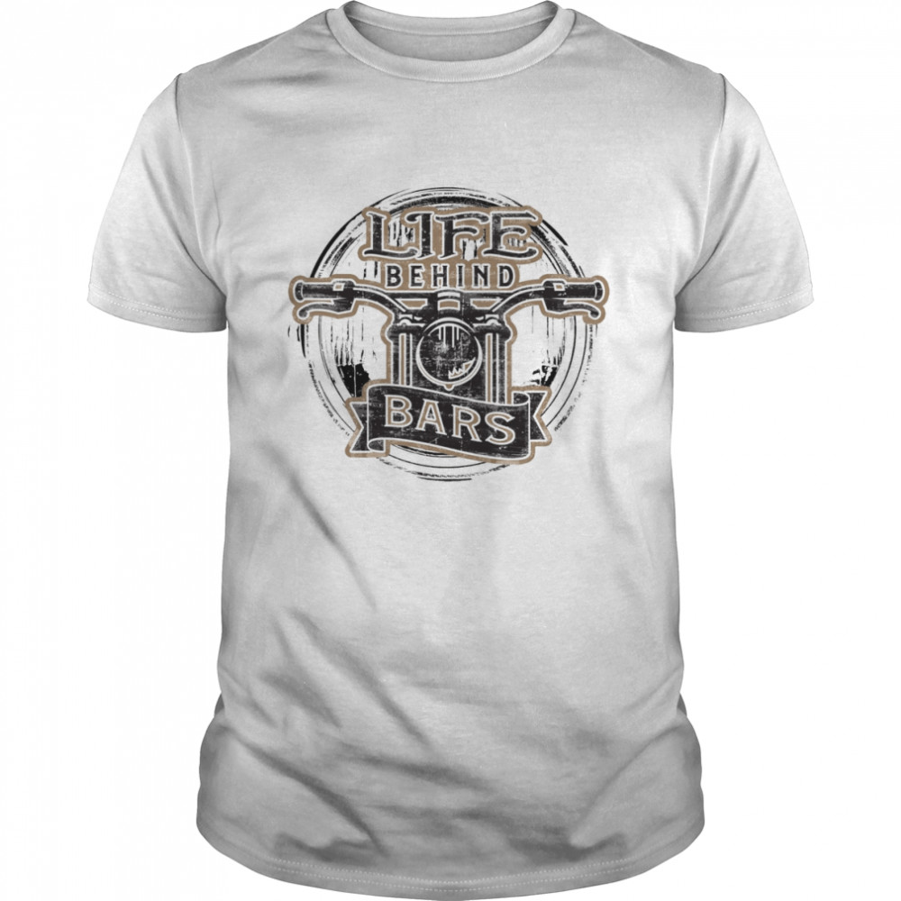 Life Behind Bars Funny Biker shirt