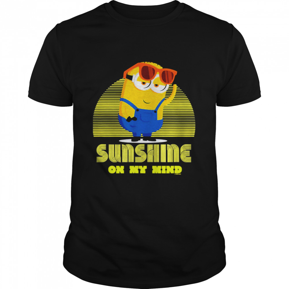 Sunshine On My Mind Minion Sunshine shirt