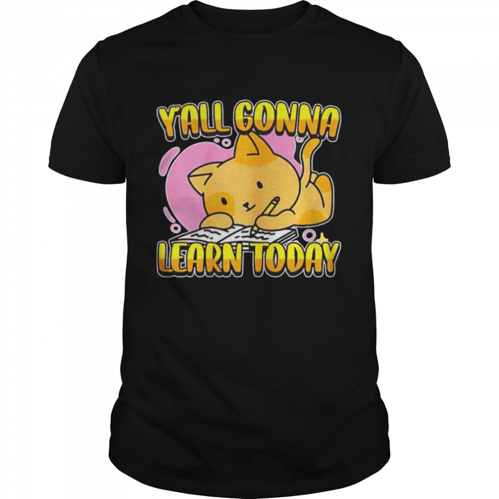 Y’all gonna learn today unisex T-shirt