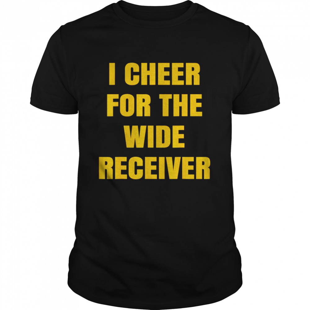 I Cheer For The Wide Receiver T-Shirt