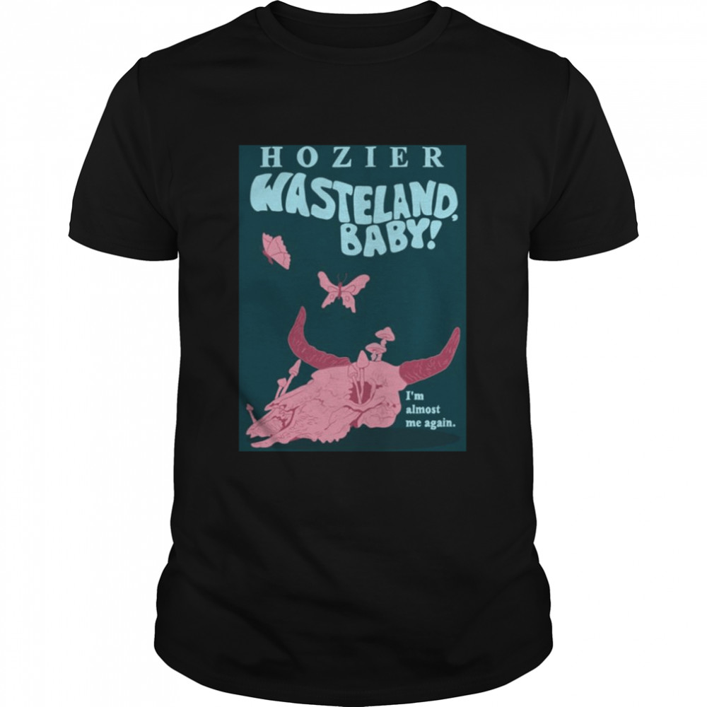 I’m Almost Me Again Hozier Wasteland Baby shirt