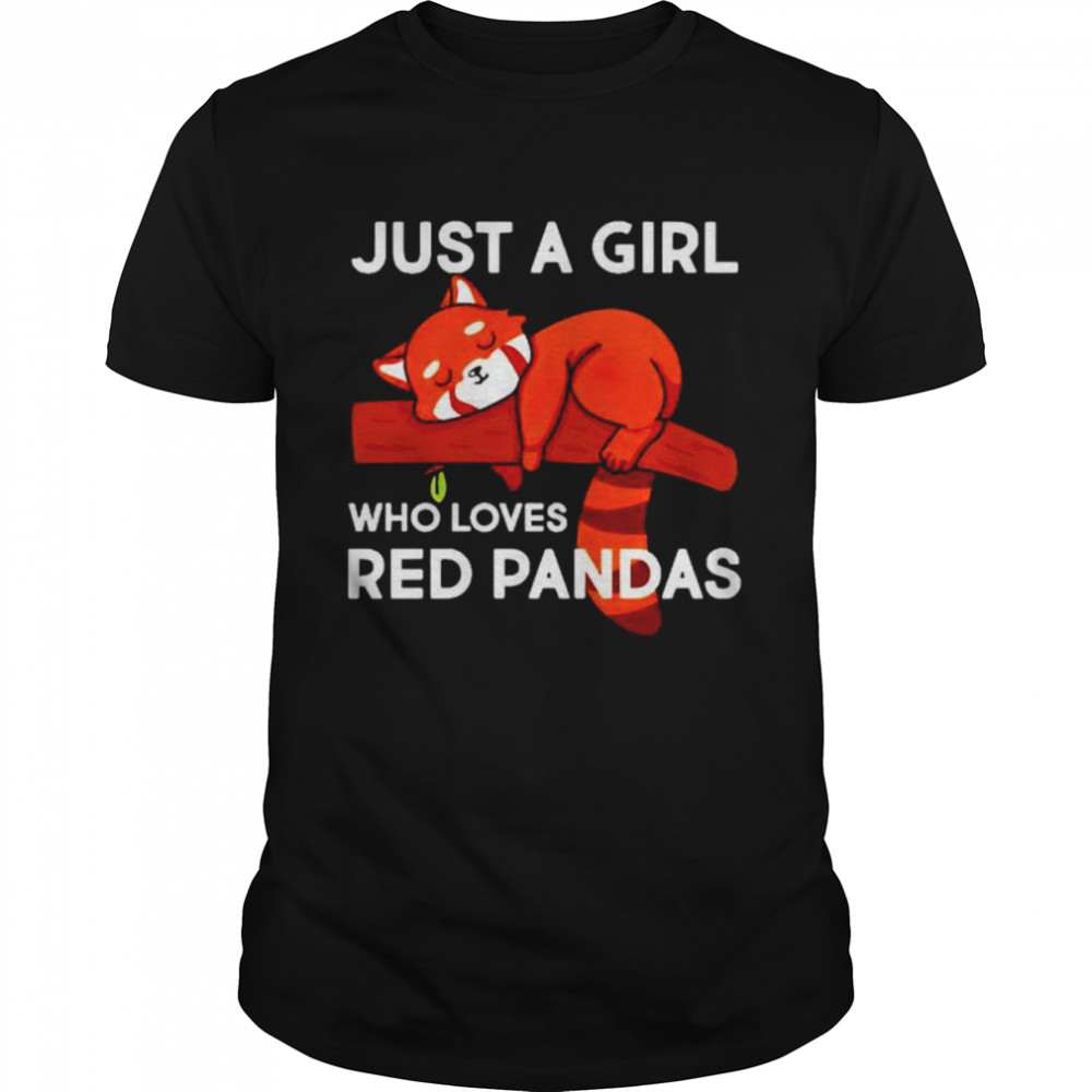 just a girl who loves red pandas shirt