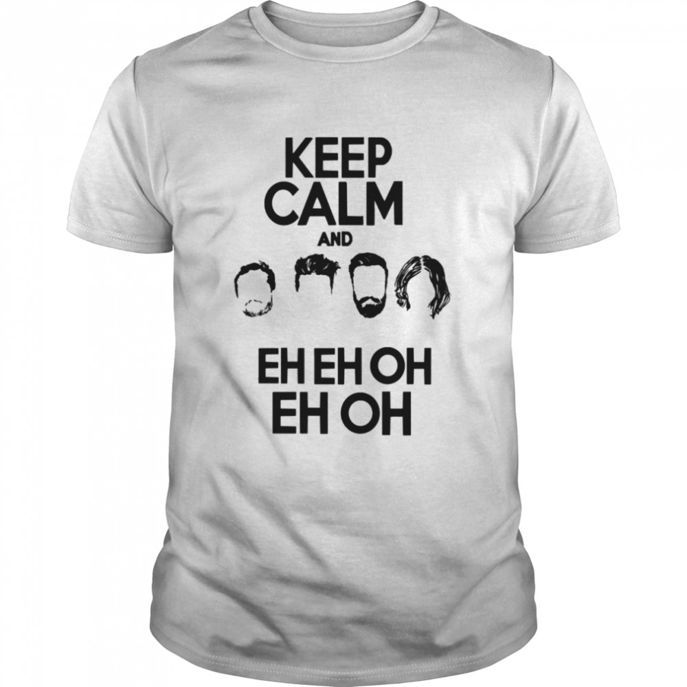 Keep Calm And Eh Eh Oh Bastille shirt